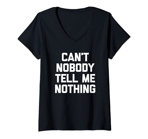 Damen Can't Nobody Tell Me Nothing T-Shirt Lustig Spruch sarkastisch T-Shirt mit V-Ausschnitt Damen Can't Nobody Tell Me Nothing T-Shirt Lustig Spruch sarkastisch T-Shirt mit V-Ausschnitt von Funny Shirt With Saying & Funny T-Shirts