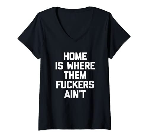 Damen Home Is Where Them Fuckers Ain't T-Shirt Lustig Spruch Cool T-Shirt mit V-Ausschnitt Damen Home Is Where Them Fuckers Ain't T-Shirt Lustig Spruch Cool T-Shirt mit V-Ausschnitt von Funny Shirt With Saying & Funny T-Shirts