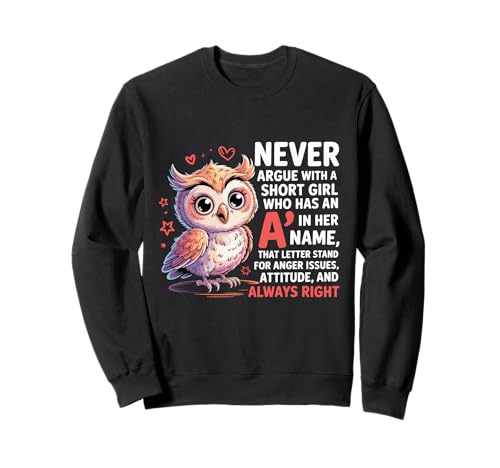 Never Argue with A Short Girl Who Has An A,Cute Owl Design Sweatshirt von Funny Short Girl Her Name Start With A Letter Owl