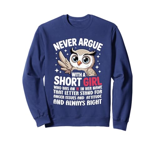Never Argue with A Short Girl Who Has An A,Cute Owl Design Sweatshirt von Funny Short Girl Her Name Start With A Letter Owl