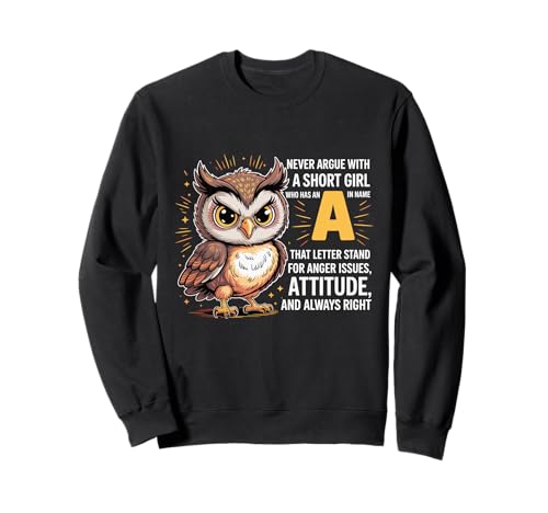 Never Argue with A Short Girl Who Has An A,Cute Owl Design Sweatshirt von Funny Short Girl Her Name Start With A Letter Owl