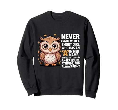 Never Argue with A Short Girl Who Has An A,Cute Owl Design Sweatshirt von Funny Short Girl Her Name Start With A Letter Owl