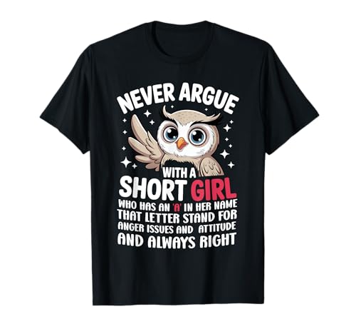 Never Argue with A Short Girl Who Has An A,Cute Owl Design T-Shirt von Funny Short Girl Her Name Start With A Letter Owl