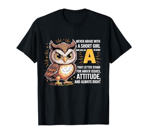 Never Argue with A Short Girl Who Has An A,Cute Owl Design T-Shirt von Funny Short Girl Her Name Start With A Letter Owl