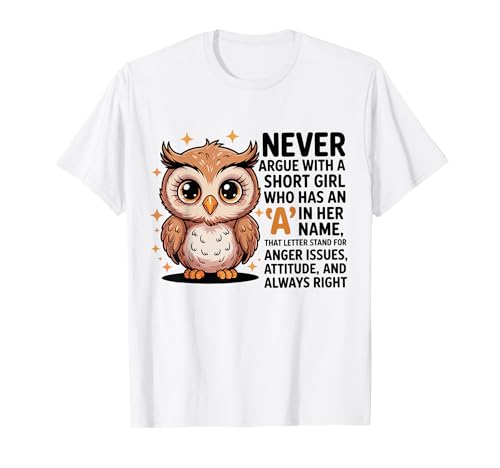 Never Argue with A Short Girl Who Has An A,Cute Owl Design T-Shirt von Funny Short Girl Her Name Start With A Letter Owl