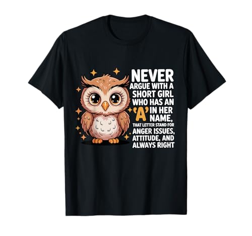 Never Argue with A Short Girl Who Has An A,Cute Owl Design T-Shirt von Funny Short Girl Her Name Start With A Letter Owl