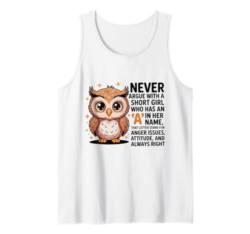 Never Argue with A Short Girl Who Has An A,Cute Owl Design Tank Top von Funny Short Girl Her Name Start With A Letter Owl