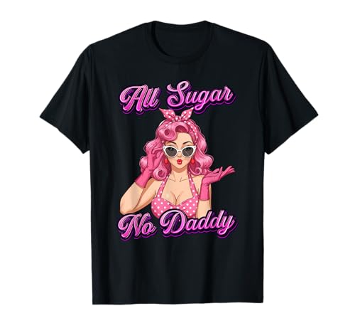 All Sugar No Daddy Single Life Die lustigen Single-Frauen T-Shirt All Sugar No Daddy Single Life Die lustigen Single-Frauen T-Shirt von Funny Single Lady All Sugar No Daddy Pinup Girl