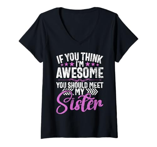 Damen Wenn du denkst, DASS ich großartig Bin, solltest du Meine Schwestergeschwister kennenlernen T-Shirt mit V-Ausschnitt Damen Wenn du denkst, DASS ich großartig Bin, solltest du Meine Schwestergeschwister kennenlernen T-Shirt mit V-Ausschnitt von Funny Sister Brother Matching Sibling Gifts