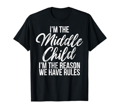 Ich Bin das mittlere Kind Ich Bin der Grund, Warum wir Regeln haben, Schwester T-Shirt Ich Bin das mittlere Kind Ich Bin der Grund, Warum wir Regeln haben, Schwester T-Shirt von Funny Sister Brother Matching Sibling Gifts