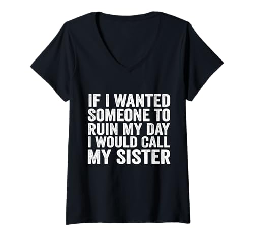 Damen Wenn ich wollte, DASS jemand Meinen Tag ruiniert, würde ich Meine Schwester anrufen T-Shirt mit V-Ausschnitt Damen Wenn ich wollte, DASS jemand Meinen Tag ruiniert, würde ich Meine Schwester anrufen T-Shirt mit V-Ausschnitt von Funny Sister Family Quote