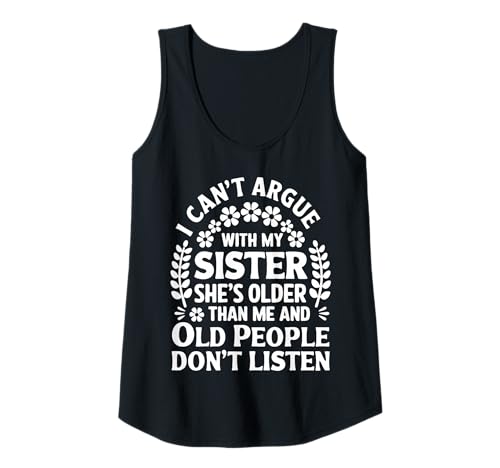 Damen Ich kann Nicht mit meiner Schwester streiten, sie ist älter als ich Lustig Tank Top Damen Ich kann Nicht mit meiner Schwester streiten, sie ist älter als ich Lustig Tank Top von Funny Sisters Argue Co