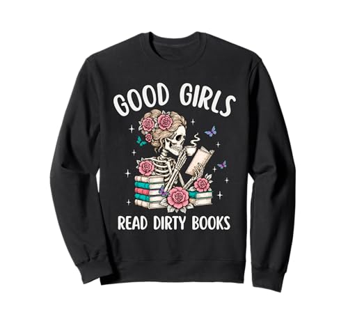 Good Girls Read Dirty Books Funny Smut Reader Dark Romance Sweatshirt Good Girls Read Dirty Books Funny Smut Reader Dark Romance Sweatshirt von Funny Skeleton Dark Romance Reader Tee