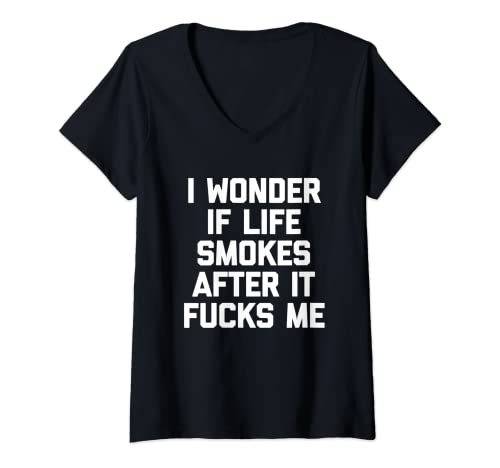Damen I Wonder If Life Smokes After It Fucks Me - Lustiger Raucher T-Shirt mit V-Ausschnitt von Funny Smoking Gifts & Funny Smoker Designs