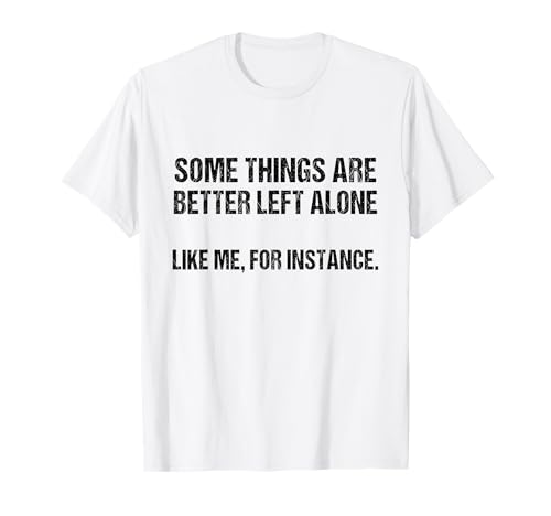 Manche Dinge lässt man besser in Ruhe, wie ich zum Beispiel Lustig T-Shirt Manche Dinge lässt man besser in Ruhe, wie ich zum Beispiel Lustig T-Shirt von Funny Some Things Are Better Left Alone tee