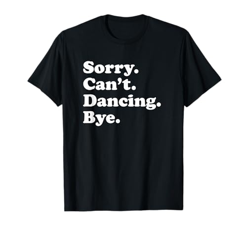 Lustiges Tanztanzgeschenk für Männer, Frauen, Jungen oder Mädchen T-Shirt Lustiges Tanztanzgeschenk für Männer, Frauen, Jungen oder Mädchen T-Shirt von Funny Sorry Can't Dancing Bye Gift