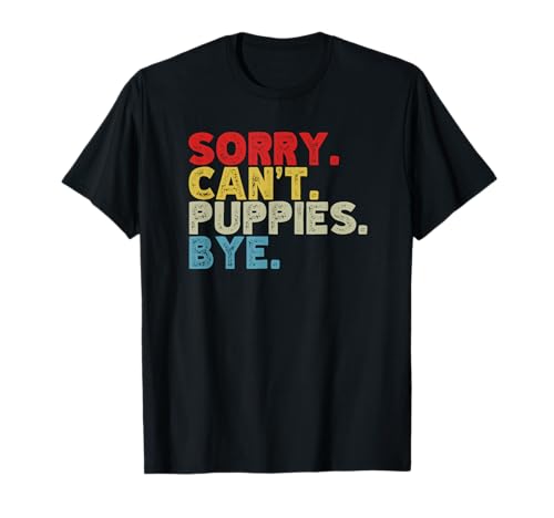 Funny Sorry Can't Puppies Bye. Tierliebhaber, Hundemutter, Frauen T-Shirt von Funny Sorry Can't Puppies Bye. Animal Lovers, Dog