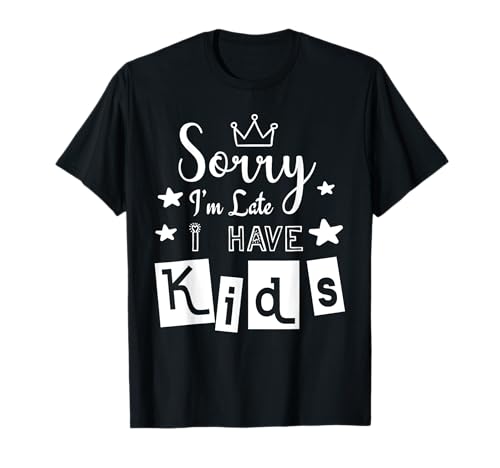 TUT Mir leid DASS ich zu spät komme Ich Habe Kinder T-Shirt TUT Mir leid DASS ich zu spät komme Ich Habe Kinder T-Shirt von Funny Sorry I'm Late I Have Kids Mother Father