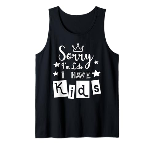 TUT Mir leid DASS ich zu spät komme Ich Habe Kinder Tank Top TUT Mir leid DASS ich zu spät komme Ich Habe Kinder Tank Top von Funny Sorry I'm Late I Have Kids Mother Father