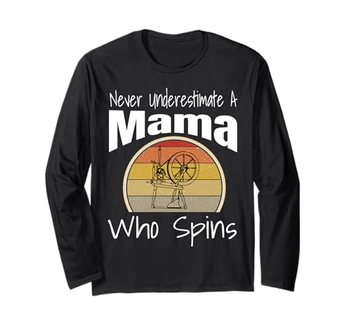 Never Underestimate a Mama Who Spins Garn Spinnrad Langarmshirt Never Underestimate a Mama Who Spins Garn Spinnrad Langarmshirt von Funny Spinning Yarn Gifts