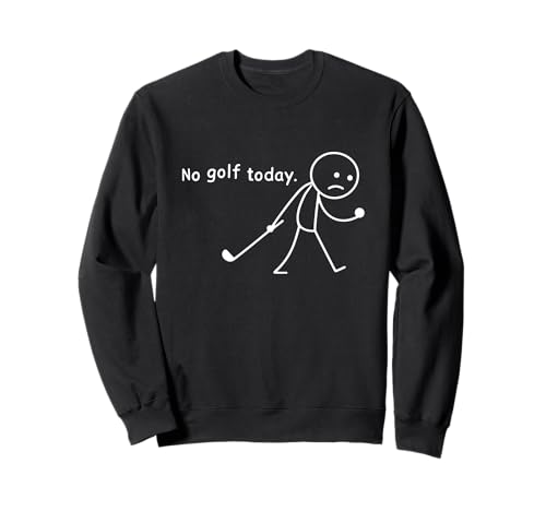 Kein Golf Heute Funny Sad Stickman Golfer Golf Lover Herren Damen Sweatshirt Kein Golf Heute Funny Sad Stickman Golfer Golf Lover Herren Damen Sweatshirt von Funny Sport Golf lover Stick man Golfers Tees