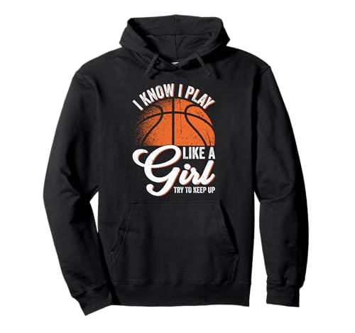 Ich weiß, ich Spiele wie EIN Mädchen, versuche weiter lustig Basketball zu Spielen Pullover Hoodie von Funny Sports Fans Shirts and Gifts