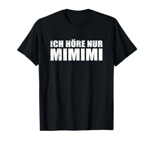 Witzig Lustig Herren Sprüche - Ich höre nur MIMIMI T-Shirt von Funny Spruch Coole Männer Sprüche Witzig Lustig