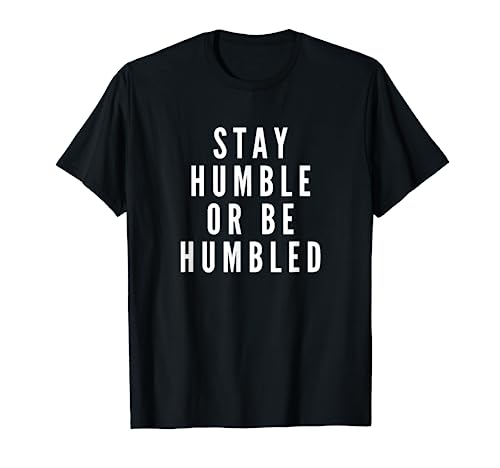Stay Humble or Be Humbled for men women saying funny gift T-Shirt Stay Humble or Be Humbled for men women saying funny gift T-Shirt von Funny Stay Humble or Be Humbled Gift