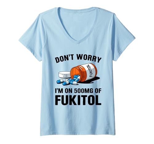 Damen Don't Worry I'm On 500mg of Fukitol Funny Sarcastic Saying T-Shirt mit V-Ausschnitt Damen Don't Worry I'm On 500mg of Fukitol Funny Sarcastic Saying T-Shirt mit V-Ausschnitt von Funny Stress Relief Fukitol Men Women Gag Gifts
