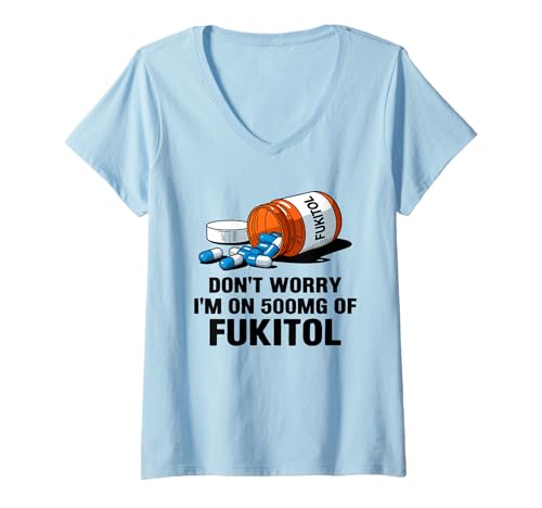 Damen Don't Worry I'm On 500mg of Fukitol Funny Sarcastic Saying T-Shirt mit V-Ausschnitt Damen Don't Worry I'm On 500mg of Fukitol Funny Sarcastic Saying T-Shirt mit V-Ausschnitt von Funny Stress Relief Fukitol Men Women Gag Gifts