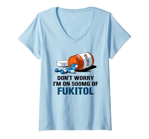Damen Don't Worry I'm On 500mg of Fukitol Funny Sarcastic Saying T-Shirt mit V-Ausschnitt Damen Don't Worry I'm On 500mg of Fukitol Funny Sarcastic Saying T-Shirt mit V-Ausschnitt von Funny Stress Relief Fukitol Men Women Gag Gifts