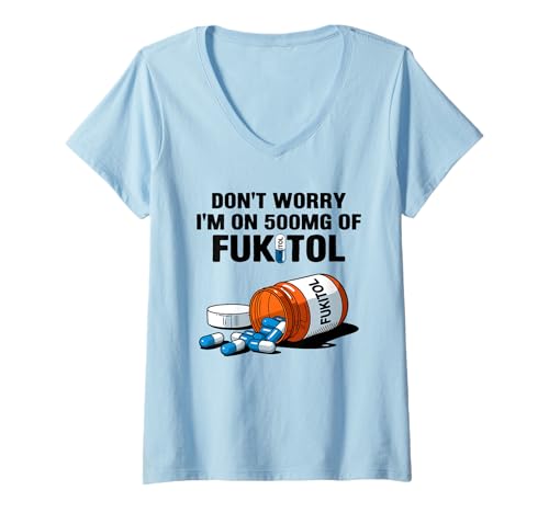 Damen Don't Worry I'm On 500mg of Fukitol Funny Sarcastic Saying T-Shirt mit V-Ausschnitt Damen Don't Worry I'm On 500mg of Fukitol Funny Sarcastic Saying T-Shirt mit V-Ausschnitt von Funny Stress Relief Fukitol Men Women Gag Gifts