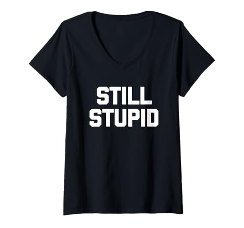 Damen Still Stupid – lustiger Spruch sarkastische Neuheit niedlich cool dumm T-Shirt mit V-Ausschnitt Damen Still Stupid – lustiger Spruch sarkastische Neuheit niedlich cool dumm T-Shirt mit V-Ausschnitt von Funny Stupid Sayings & Funny Stupid Designs
