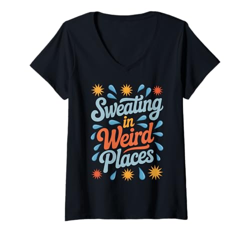 Damen Schwitzen an seltsamen Orten Lustiges Schwitzen T-Shirt mit V-Ausschnitt von Funny Sweating Cool Sweating Sarcastic Designs