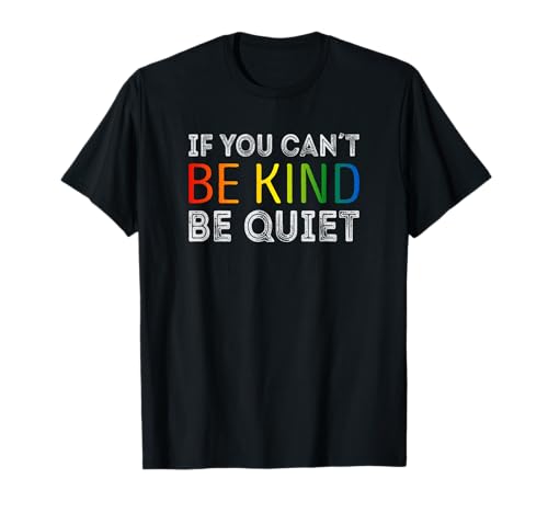 If you cant be Kind be Quiet T-Shirt von Funny Sweet Cute Kindness Anti Bullying Design