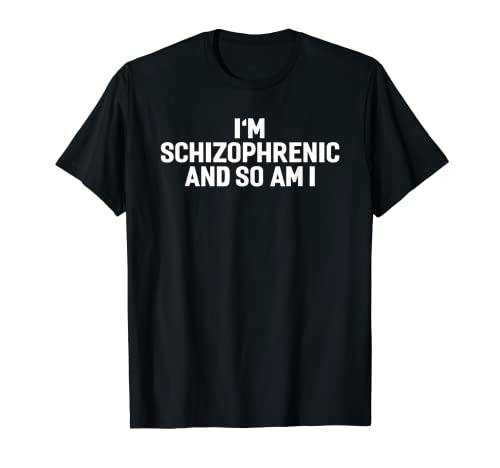 I'm Schizophrenic And So Am I T-Shirt Lustig Herren Damen T-Shirt von Funny T Shirts For Men Women