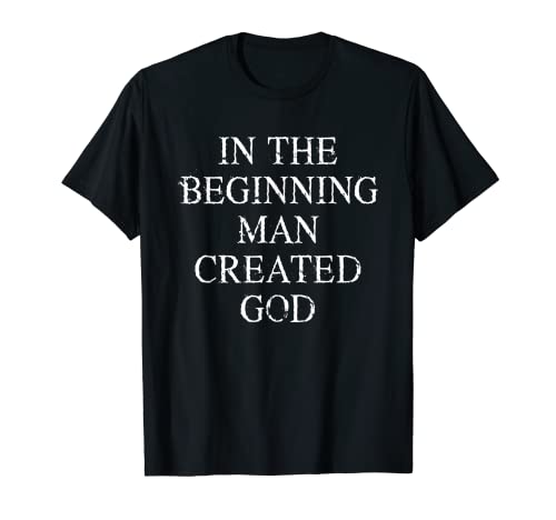In The Beginning Man Created God T-Shirt Lustig T-Shirt von Funny T Shirts For Men Women