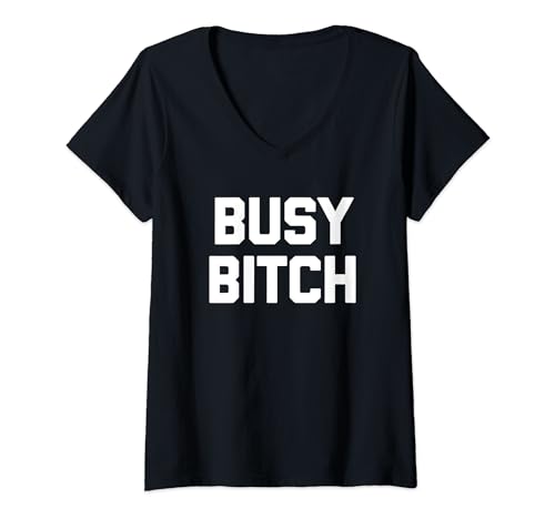 Damen Busy Bitch - Lustiger Spruch sarkastische Neuheit Cool Women Cute T-Shirt mit V-Ausschnitt von Funny T-Shirts For Women & Funny Womens Shirts