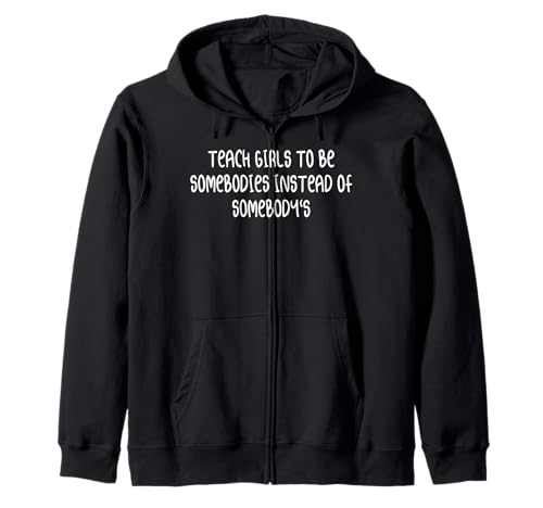 Bringen Sie Mädchen bei, jemand zu sein, anstatt jemand zu sein Kapuzenjacke von Funny Teach Girls To Be Somebodies