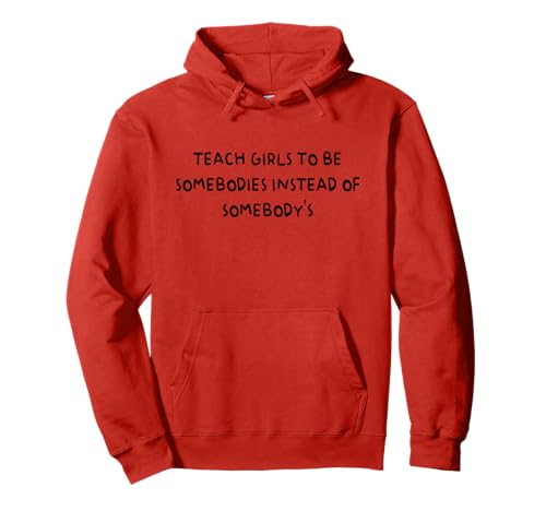 Bringen Sie Mädchen bei, jemand zu sein, anstatt jemand zu sein Pullover Hoodie von Funny Teach Girls To Be Somebodies