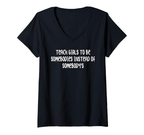 Damen Bringen Sie Mädchen bei, jemand zu sein, anstatt jemand zu sein T-Shirt mit V-Ausschnitt von Funny Teach Girls To Be Somebodies