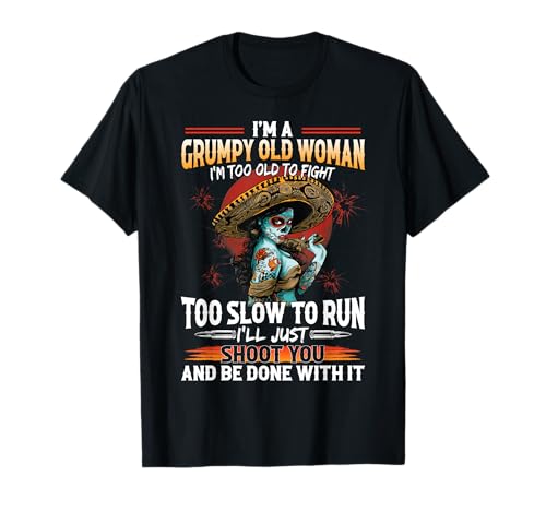 I'm a grumpy old woman I'm too old to fight too slow to run T-Shirt I'm a grumpy old woman I'm too old to fight too slow to run T-Shirt von Funny Tee Gifts Family