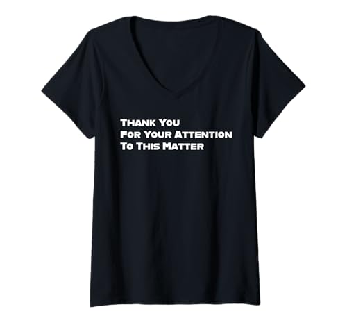 Damen Vielen Dank für Ihre Aufmerksamkeit in dieser Angelegenheit Lustig T-Shirt mit V-Ausschnitt Damen Vielen Dank für Ihre Aufmerksamkeit in dieser Angelegenheit Lustig T-Shirt mit V-Ausschnitt von Funny Thank You For Your Attention To This Matter