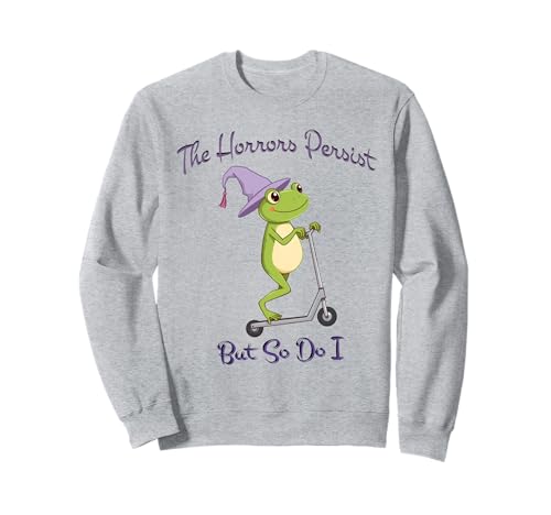 Frosch The Horrors Persist But So Do Frosch Lustig Männer Frauen Sweatshirt von Funny The Horrors Persist But So Do I Sayings