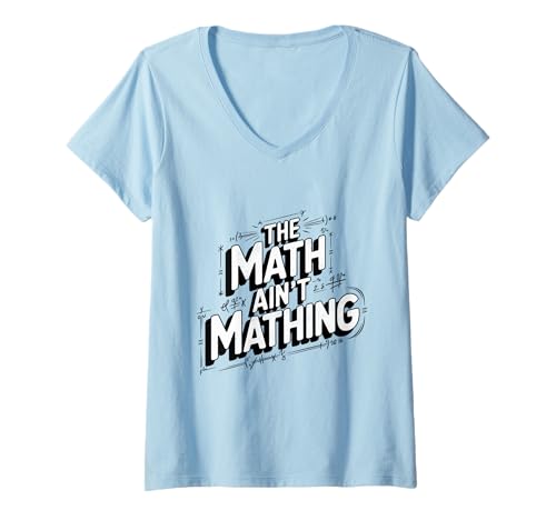 Damen The Mathe Ain't Mathing Logical Fail Witz Moderner Slang-Humor T-Shirt mit V-Ausschnitt Damen The Mathe Ain't Mathing Logical Fail Witz Moderner Slang-Humor T-Shirt mit V-Ausschnitt von Funny The Math Ain't Mathing Gifts & Apparel