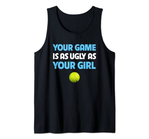 Lustiger Tennisball Trash Talk Your Game Is Ugly As Your Girl Tank Top Lustiger Tennisball Trash Talk Your Game Is Ugly As Your Girl Tank Top von Funny Trash Talking Tennis Player Racket Ball