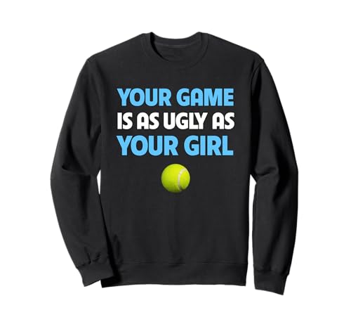 Lustiger Tennisball Trash Talk Your Game is Ugly As Your Girl Sweatshirt Lustiger Tennisball Trash Talk Your Game is Ugly As Your Girl Sweatshirt von Funny Trash Talking Tennis Player Racket Ball