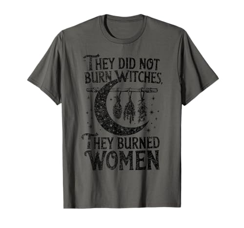 They didn't Burn Witches They Burned Women Halloween-Kostüm T-Shirt They didn't Burn Witches They Burned Women Halloween-Kostüm T-Shirt von Funny Trick or Treat Halloween Party Costume Tee