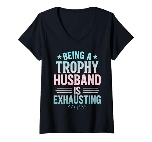 Damen EIN Trophäen-Ehemann zu Sein ist anstrengend Lustiger sarkastischer Ehemann T-Shirt mit V-Ausschnitt von Funny Trophy Husband Sarcastic Marriage Saying Tee