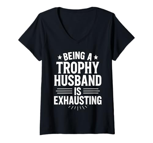 Damen EIN Trophäen-Ehemann zu Sein ist anstrengend Lustiger sarkastischer Ehemann T-Shirt mit V-Ausschnitt von Funny Trophy Husband Sarcastic Marriage Saying Tee
